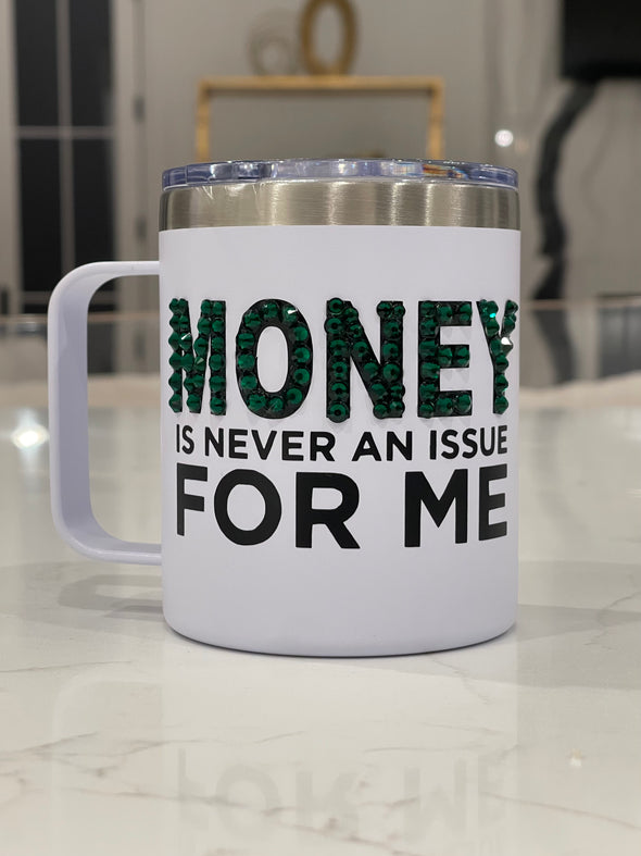 Money Is Never An Issue for Me  Bling Mug